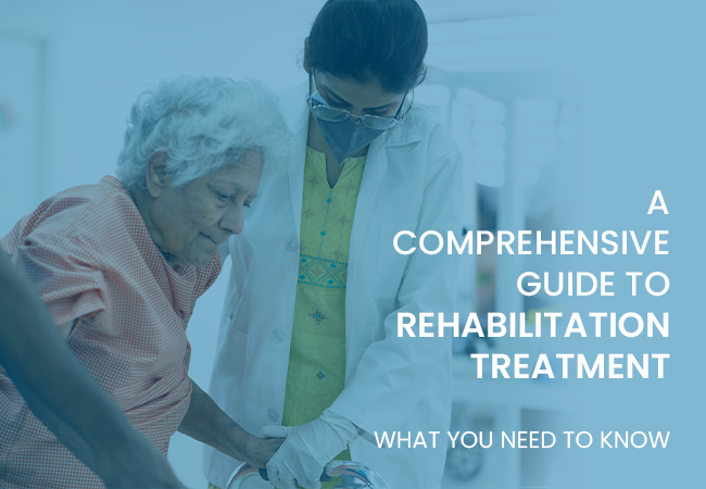A Comprehensive Guide To Rehabilitation Treatment: What You Need to Know