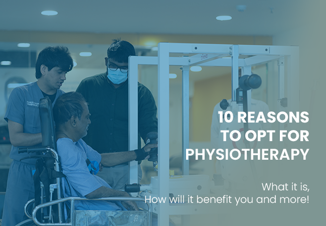 10 Reasons to Opt for Physiotherapy: What it is, How will it benefit you and more!