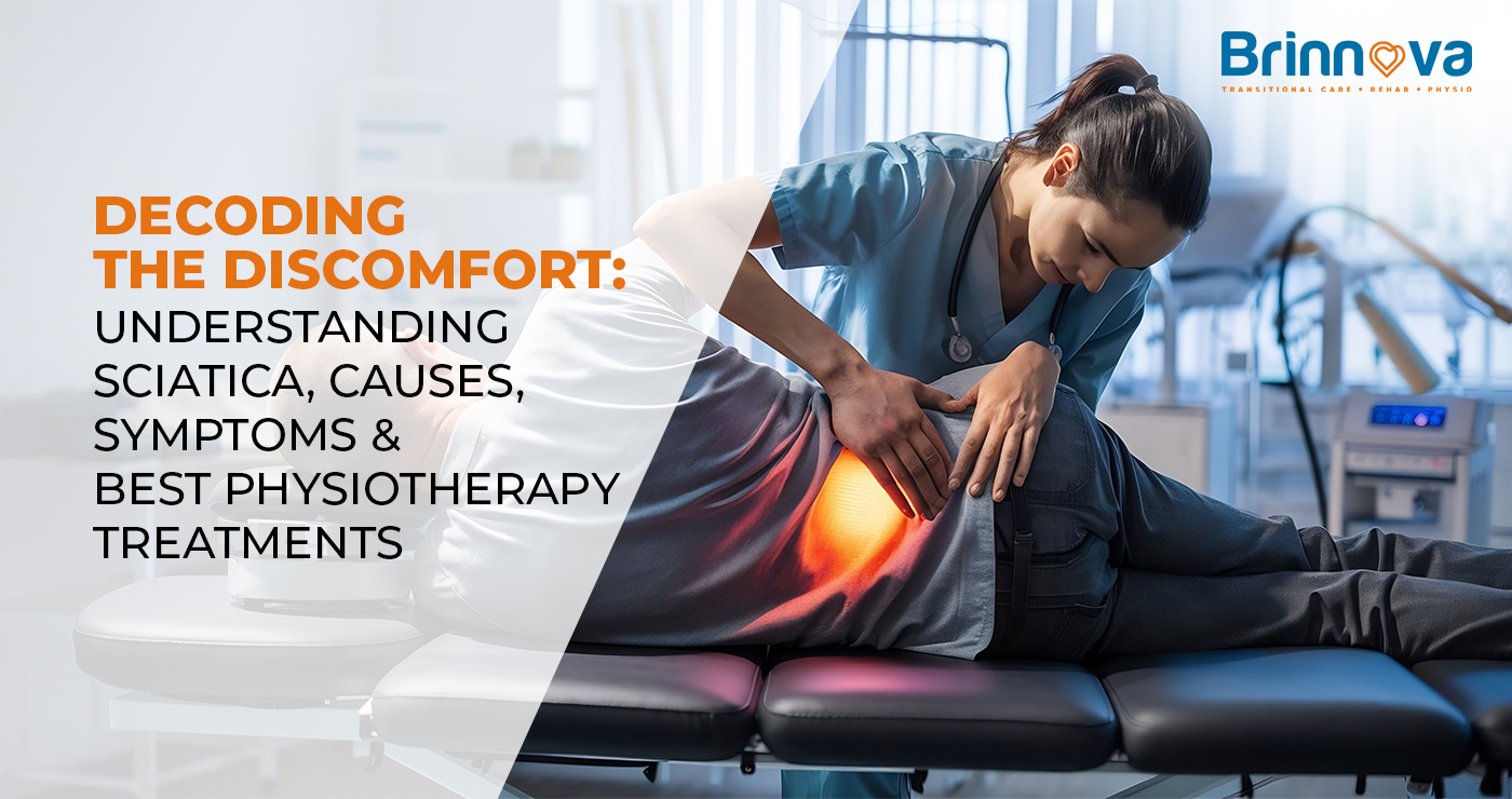 Decoding the Discomfort: Understanding Sciatica, Causes, Symptoms & Best Physiotherapy Treatments